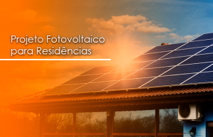 Projeto Fotovoltaico para Residências: economia na conta de luz