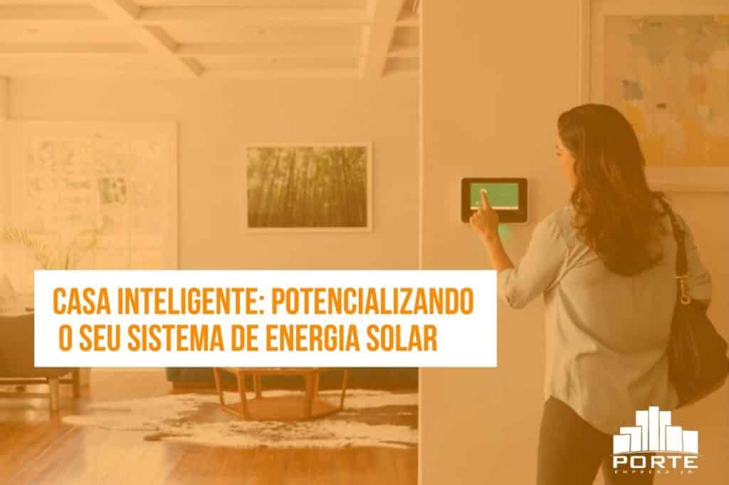 Casa inteligente: potencializando o seu sistema de energia solar