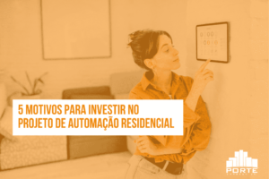 Por que investir em automação residencial na fase de projeto da sua casa? Veja 5 motivos!