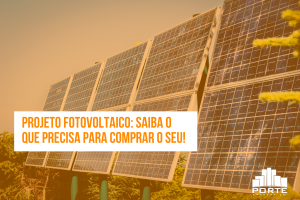 Projeto Fotovoltaico: Saiba o que precisa para comprar o seu!