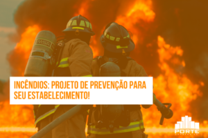 Incêndios: Projeto de Prevenção para o seu Estabelecimento!