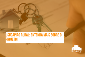 Usucapião Rural: Entenda mais sobre o projeto!