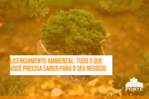 Licenciamento Ambiental: Tudo o que você precisa saber para o seu negócio!