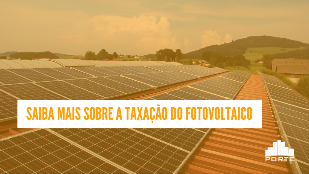 Saiba mais sobre a taxação do fotovoltaico